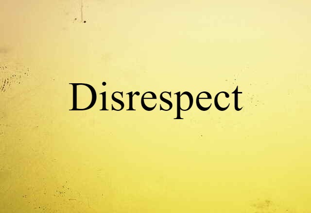 disrespect