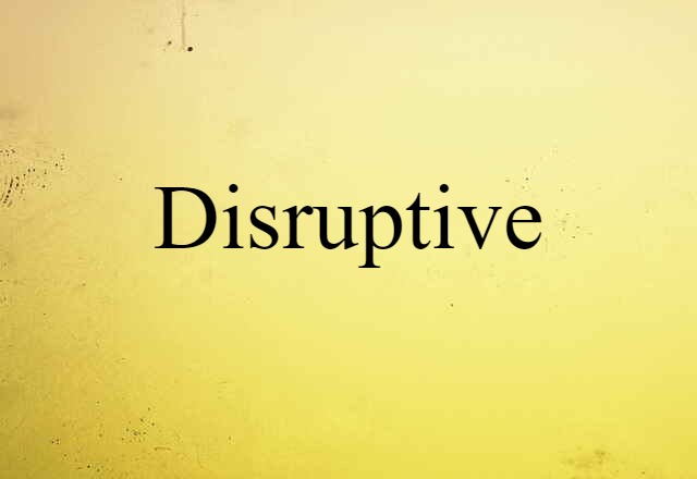 Disruptive (noun) Definition, Meaning & Examples