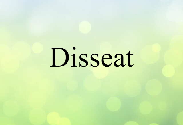 Disseat (noun) Definition, Meaning & Examples