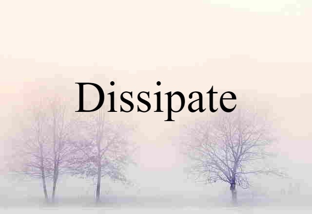 dissipate