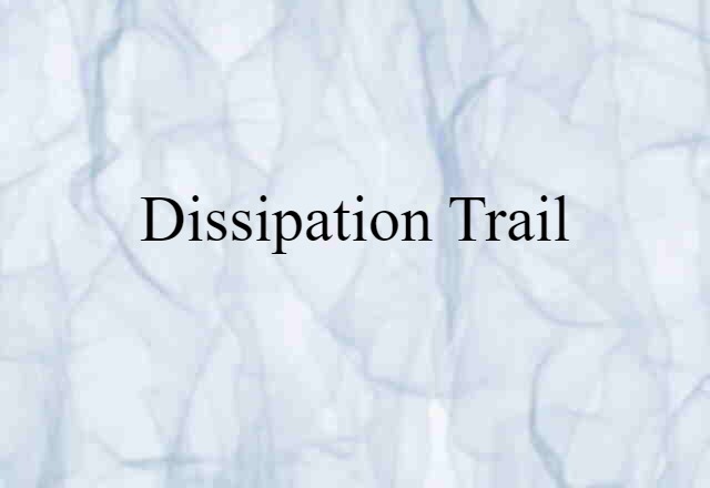 Dissipation Trail (noun) Definition, Meaning & Examples