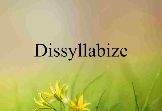 dissyllabize