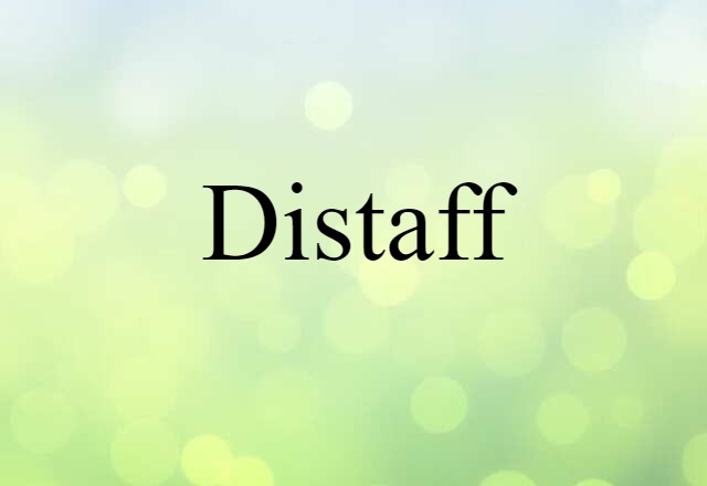 Distaff (noun) Definition, Meaning & Examples