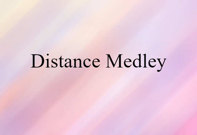 Distance Medley (noun) Definition, Meaning & Examples