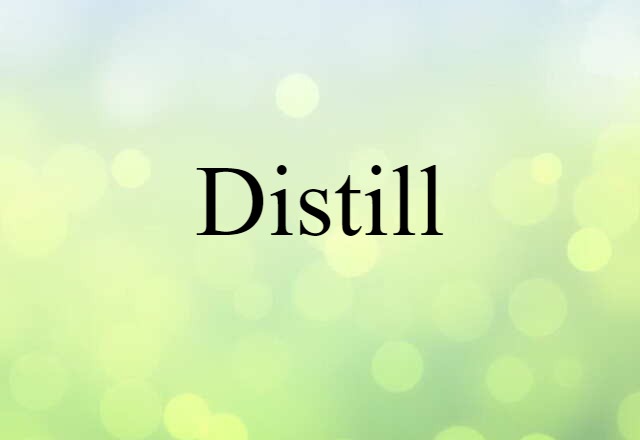 Distill (noun) Definition, Meaning & Examples