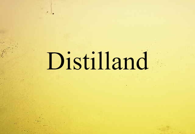 Distilland (noun) Definition, Meaning & Examples