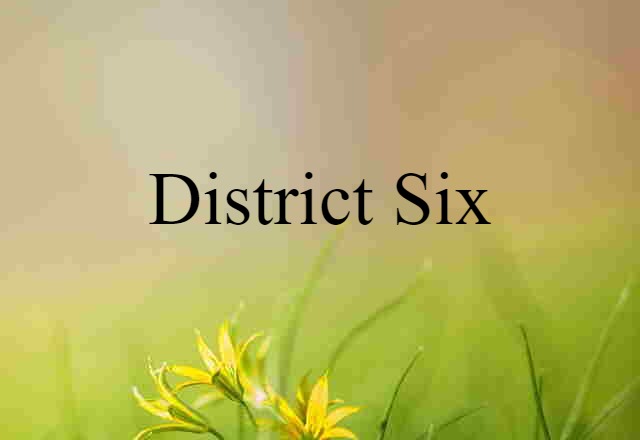 District Six (noun) Definition, Meaning & Examples