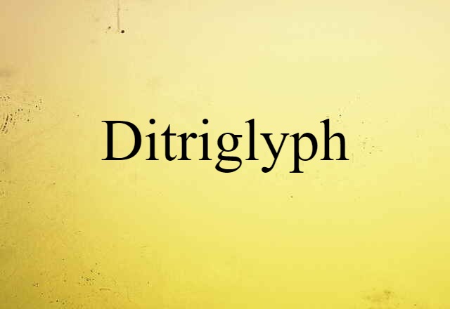 ditriglyph