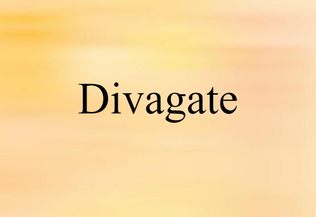 Divagate (noun) Definition, Meaning & Examples