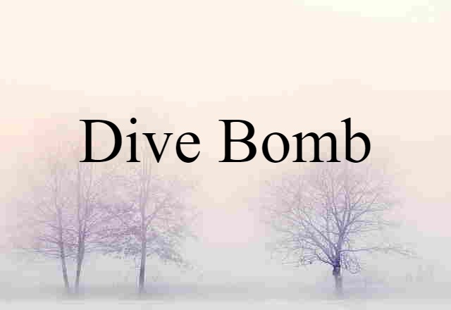 Dive Bomb (noun) Definition, Meaning & Examples