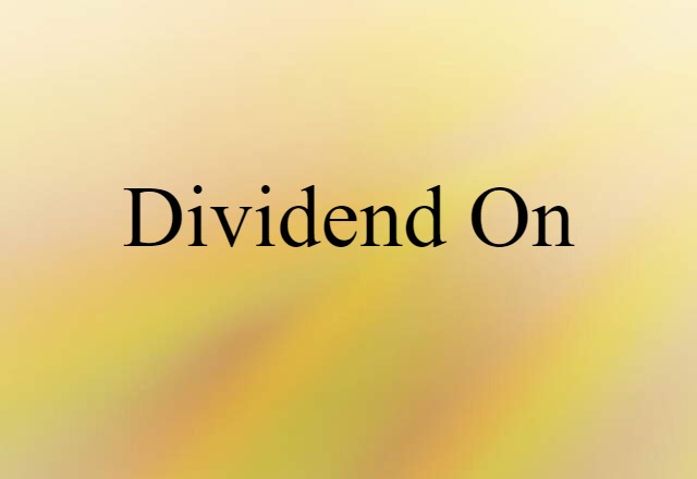 Dividend On (noun) Definition, Meaning & Examples