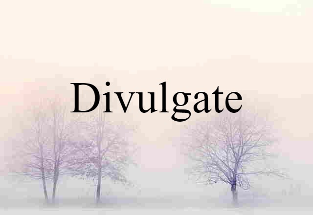 Divulgate (noun) Definition, Meaning & Examples