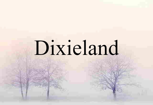 Dixieland (noun) Definition, Meaning & Examples