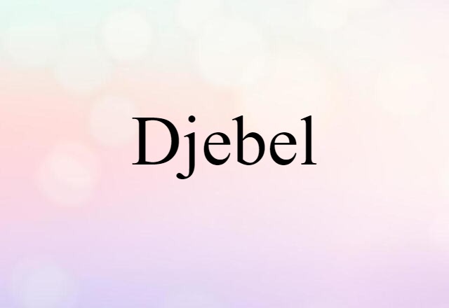 Djebel (noun) Definition, Meaning & Examples