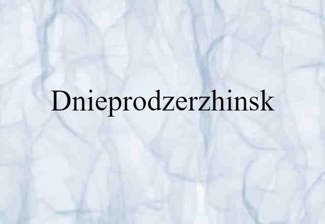 Dnieprodzerzhinsk (noun) Definition, Meaning & Examples