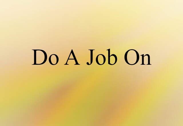 do a job on