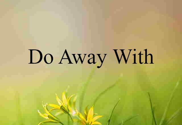 do away with