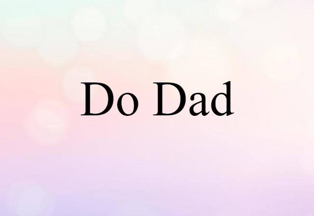 Do Dad (noun) Definition, Meaning & Examples