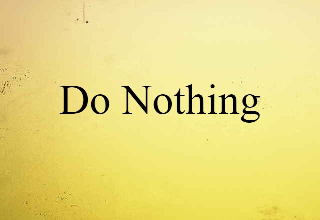 do nothing