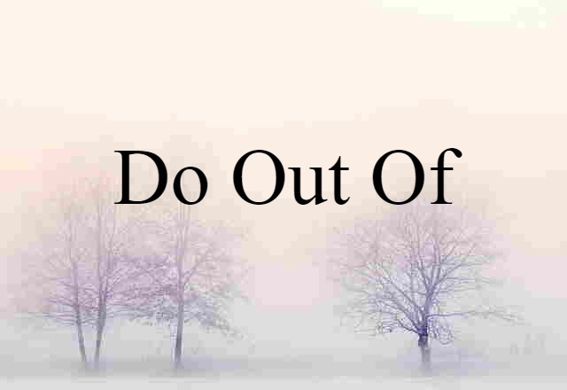 do out of