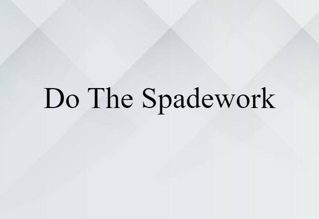 do the spadework