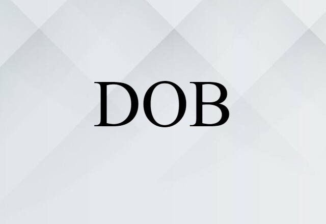 DOB (noun) Definition, Meaning & Examples