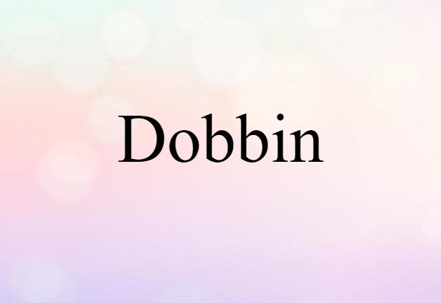 Dobbin (noun) Definition, Meaning & Examples