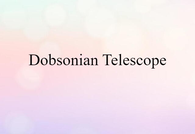 Dobsonian telescope