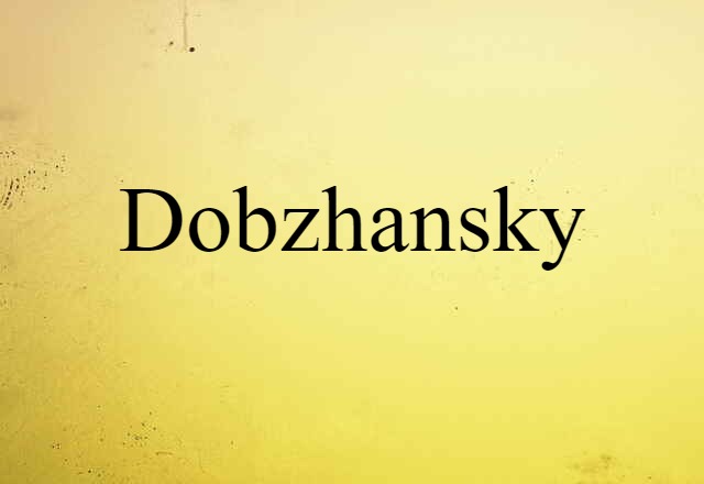 Dobzhansky (noun) Definition, Meaning & Examples