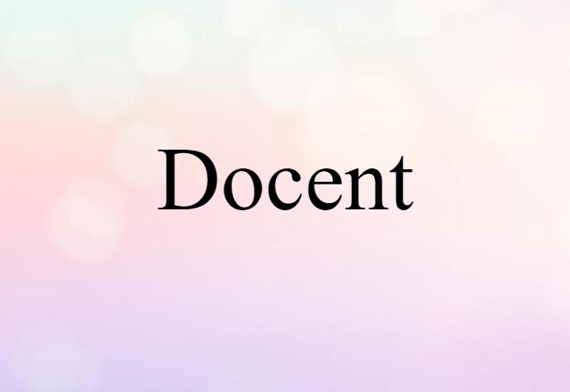 Docent (noun) Definition, Meaning & Examples