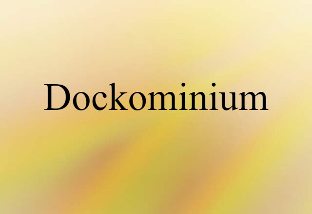 Dockominium (noun) Definition, Meaning & Examples