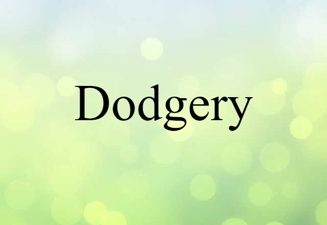 Dodgery (noun) Definition, Meaning & Examples