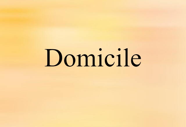 Domicile (noun) Definition, Meaning & Examples