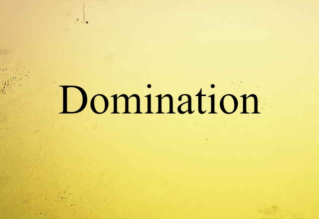 Domination (noun) Definition, Meaning & Examples