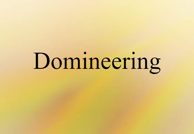 Domineering (noun) Definition, Meaning & Examples