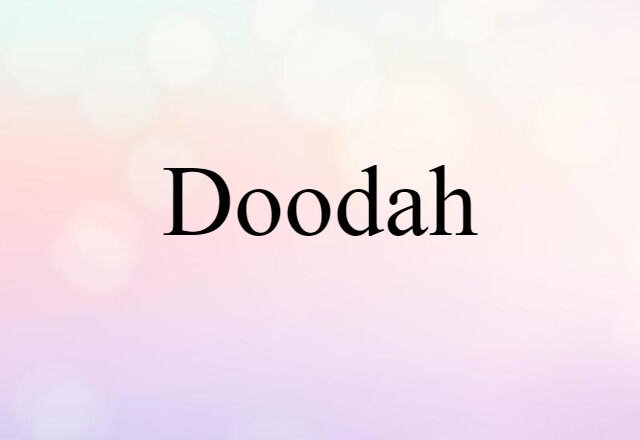 Doodah (noun) Definition, Meaning & Examples