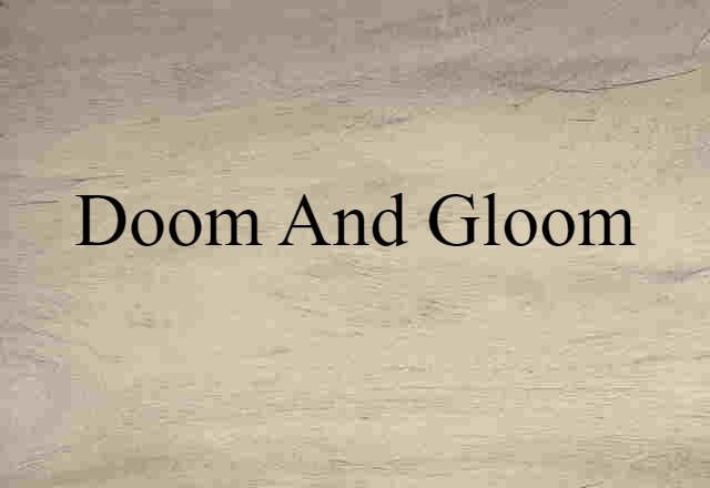 doom and gloom