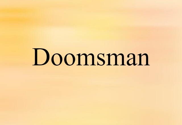 Doomsman (noun) Definition, Meaning & Examples