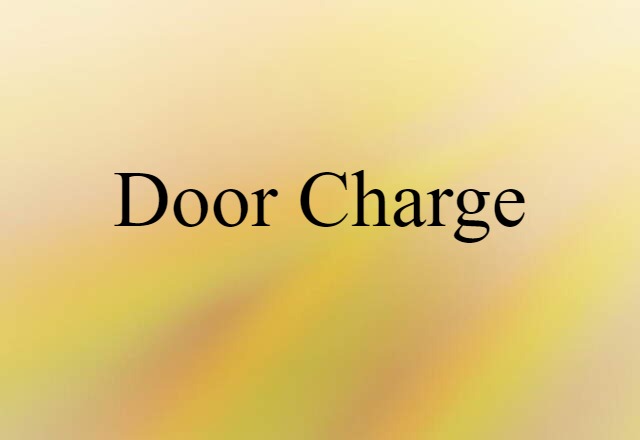 Door Charge (noun) Definition, Meaning & Examples