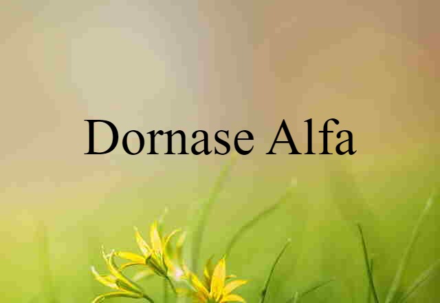 Dornase Alfa (noun) Definition, Meaning & Examples