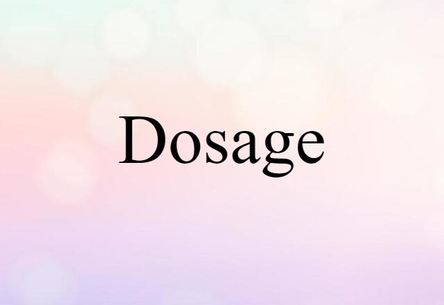 Dosage (noun) Definition, Meaning & Examples