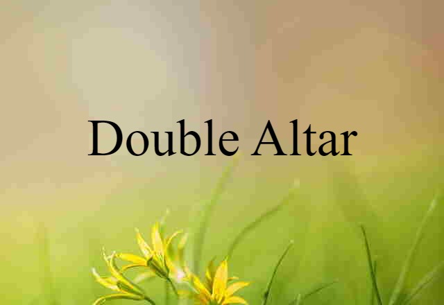 Double Altar (noun) Definition, Meaning & Examples