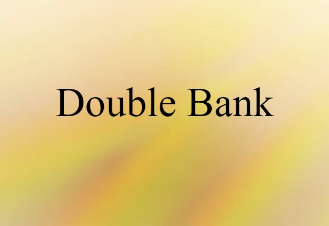 Double Bank (noun) Definition, Meaning & Examples