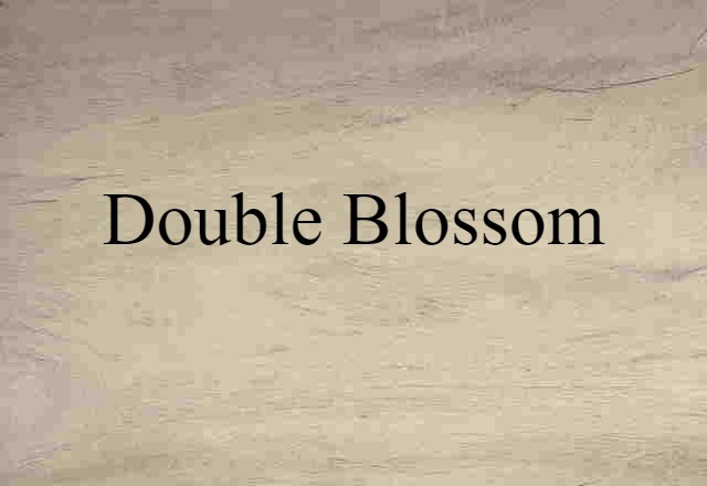 Double Blossom (noun) Definition, Meaning & Examples