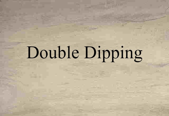 Double-dipping (noun) Definition, Meaning & Examples