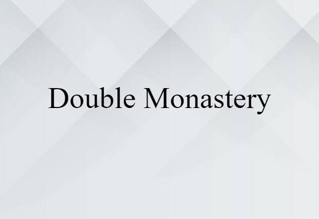 Double Monastery (noun) Definition, Meaning & Examples