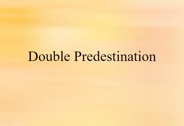 Double Predestination (noun) Definition, Meaning & Examples