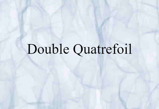 Double Quatrefoil (noun) Definition, Meaning & Examples