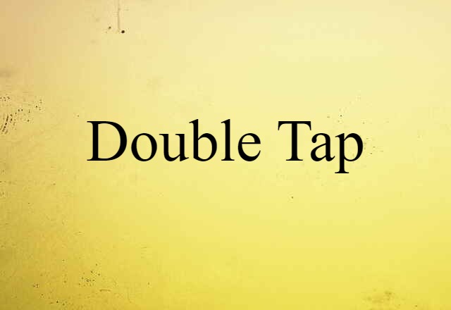 Double Tap (noun) Definition, Meaning & Examples