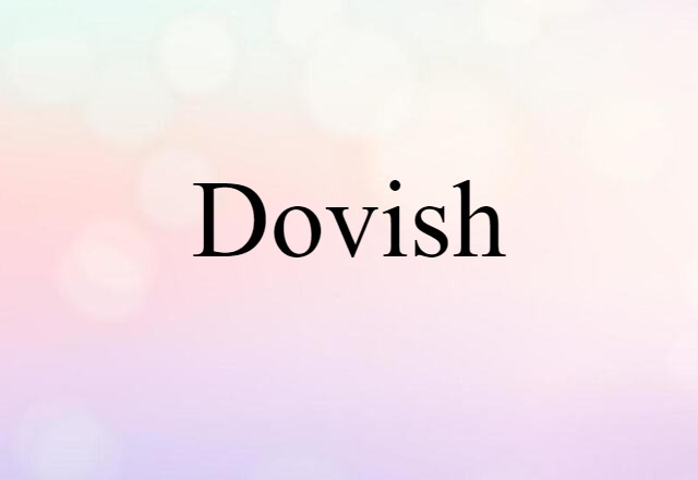 Dovish (noun) Definition, Meaning & Examples